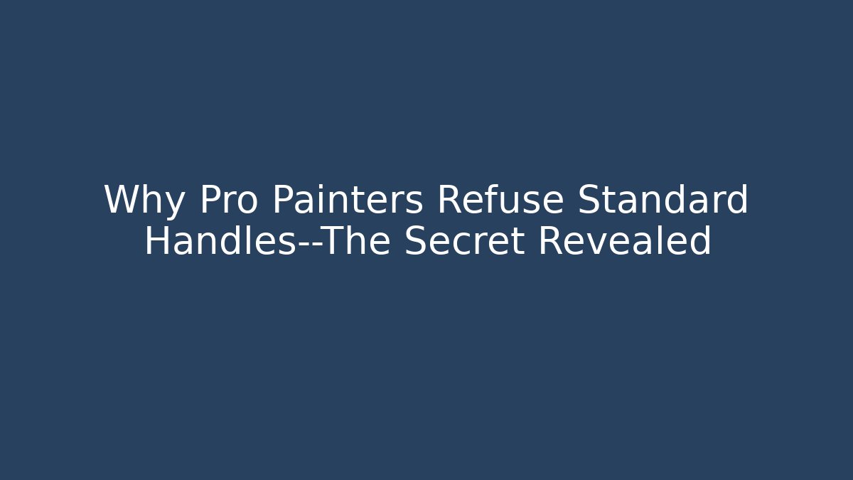 Why Pro Painters Refuse Standard Handles—The Secret Revealed