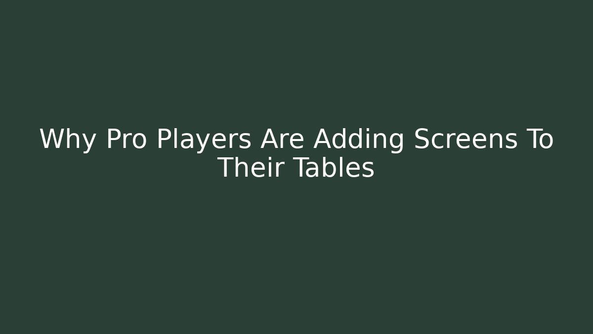 Why Pro Players Are Adding Screens To Their Tables