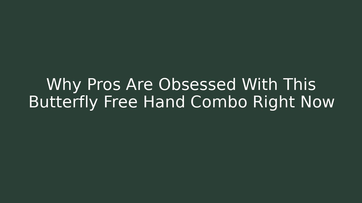 Why Pros Are Obsessed With This Butterfly Free Hand Combo Right Now