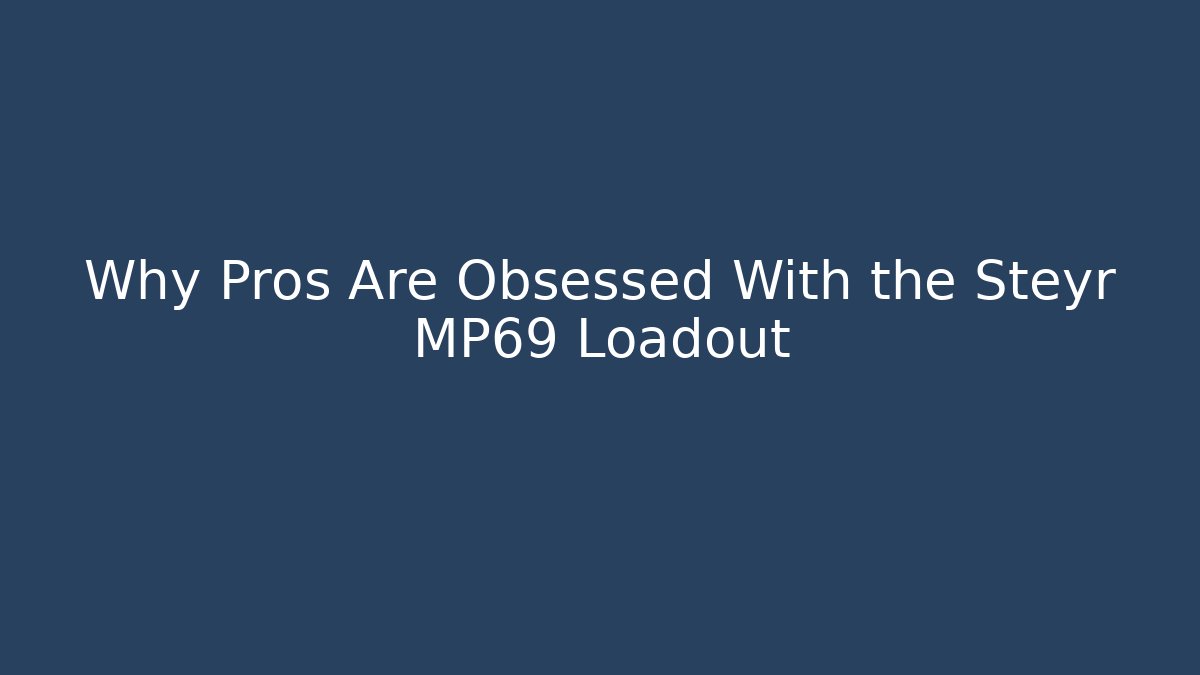 Why Pros Are Obsessed With the Steyr MP69 Loadout