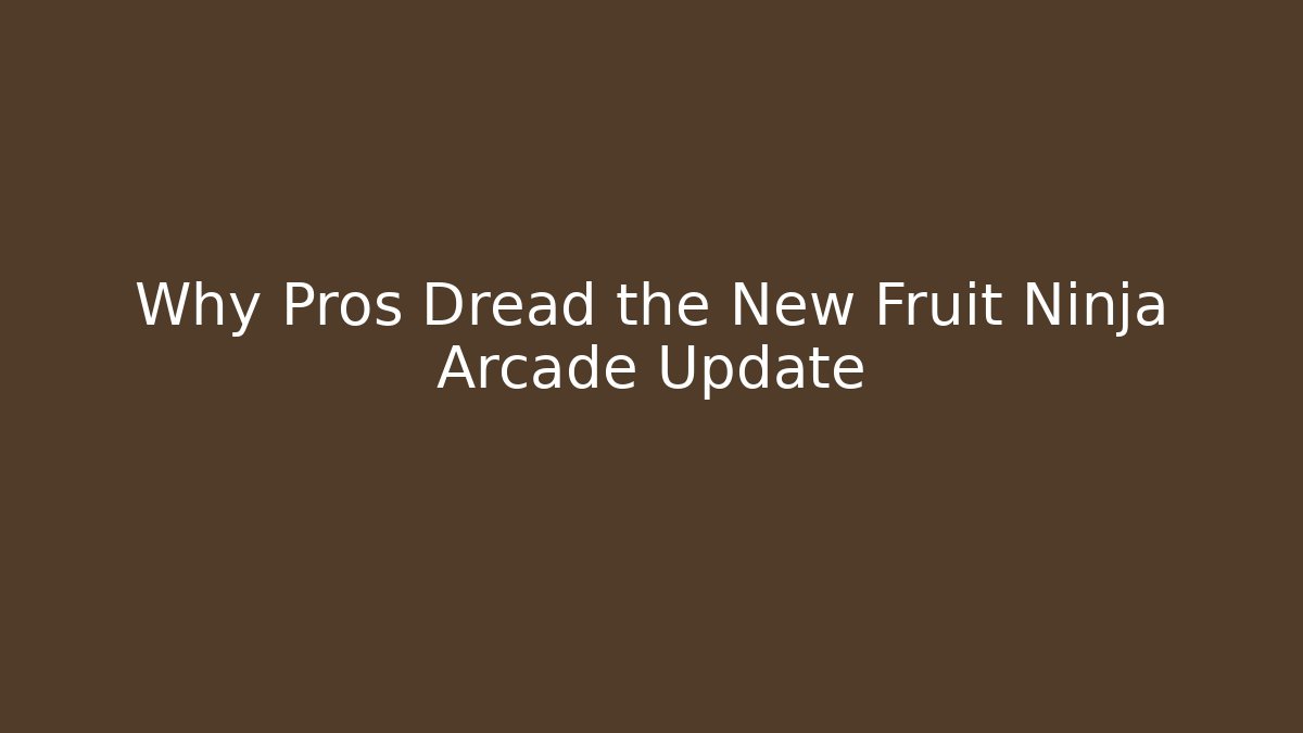 Why Pros Dread the New Fruit Ninja Arcade Update
