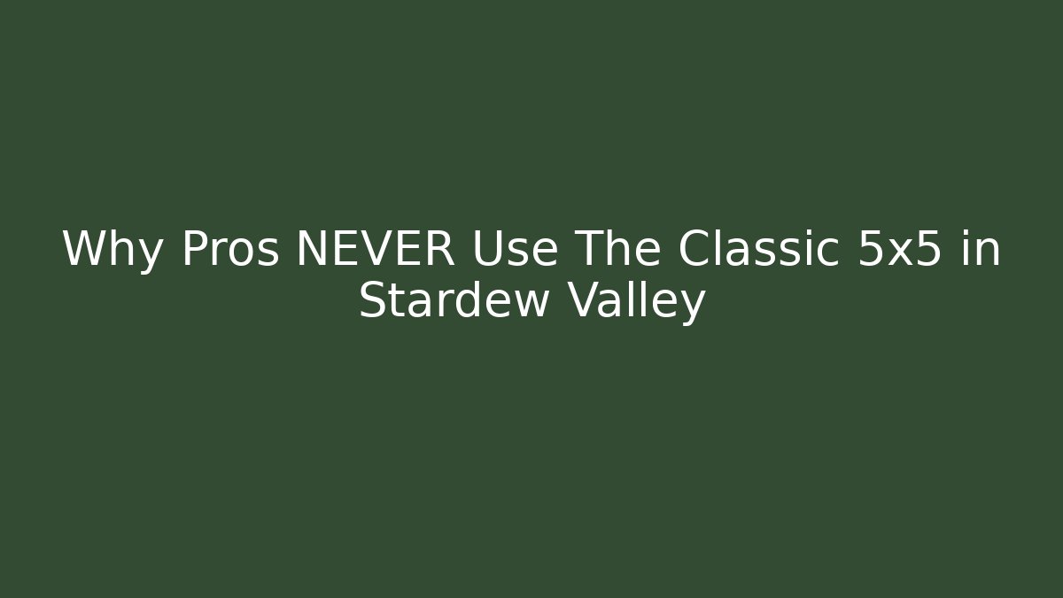 Why Pros NEVER Use The Classic 5x5 in Stardew Valley