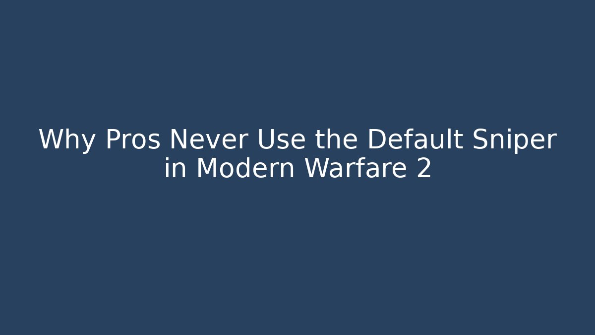 Why Pros Never Use the Default Sniper in Modern Warfare 2
