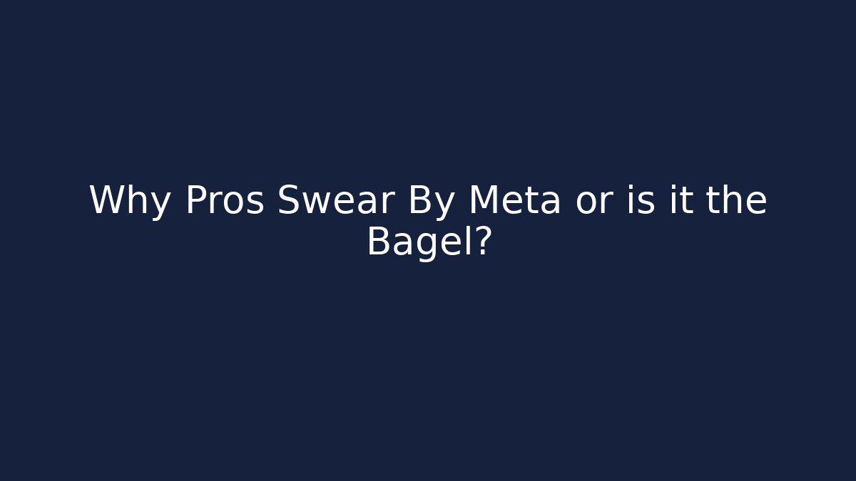 Why Pros Swear By Meta or is it the Bagel?