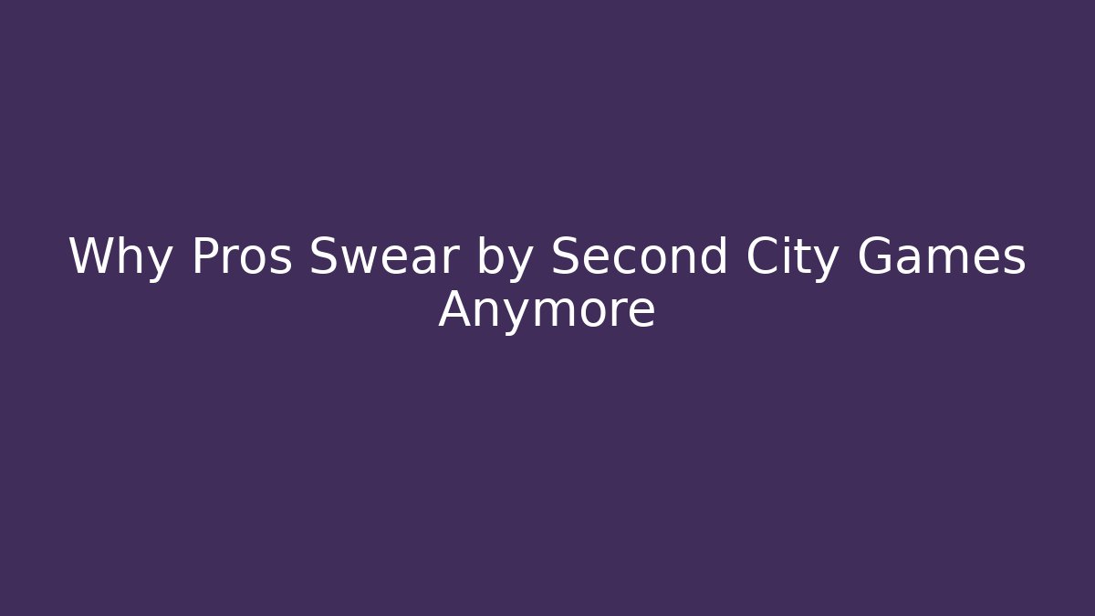 Why Pros Swear by Second City Games Anymore