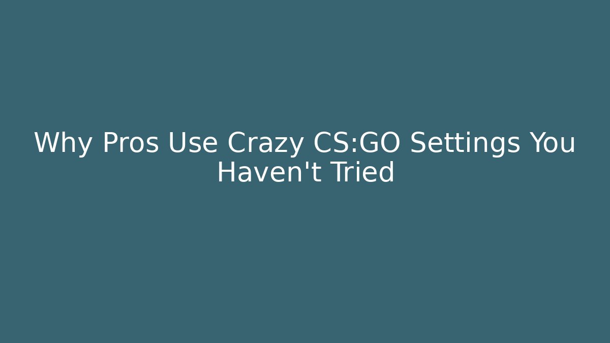 Why Pros Use Crazy CS:GO Settings You Haven't Tried