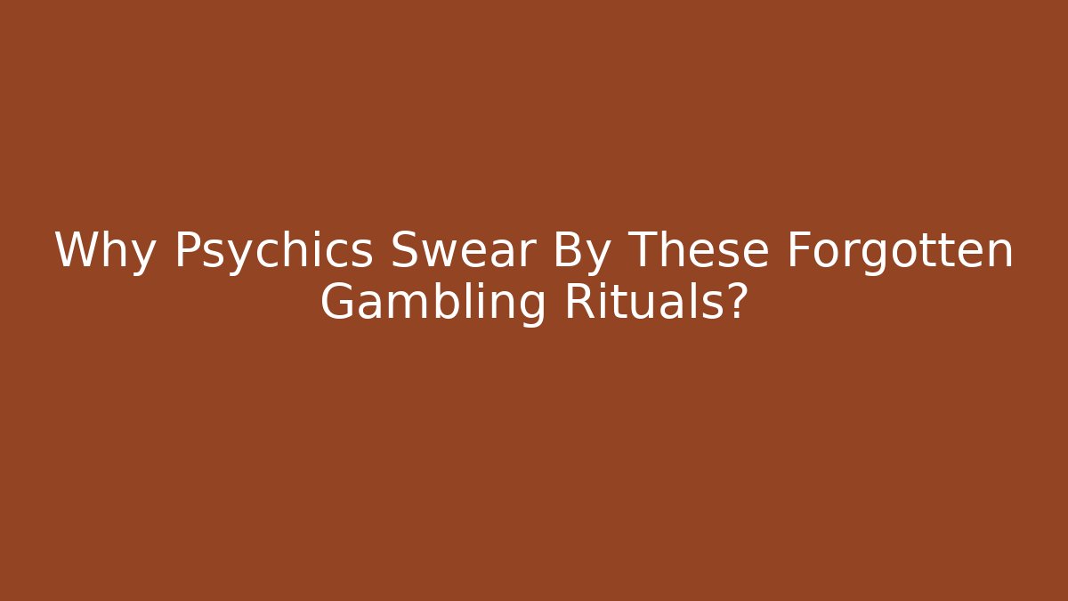 Why Psychics Swear By These Forgotten Gambling Rituals? - The Family Holidays