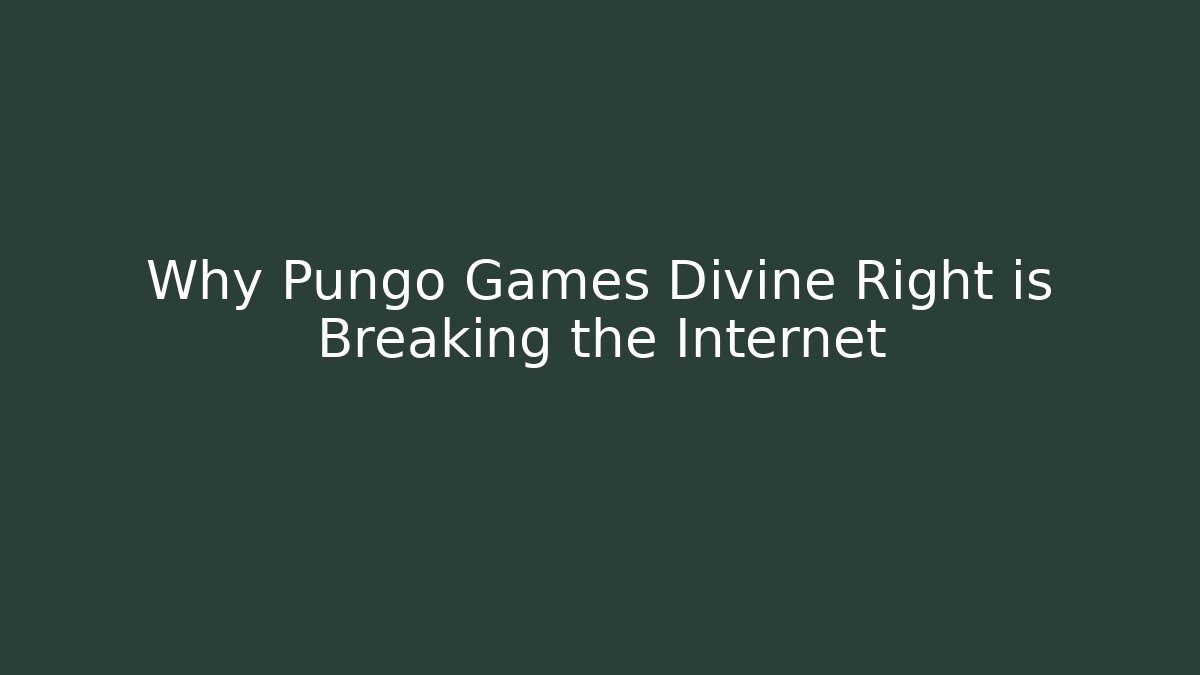 Why Pungo Games Divine Right is Breaking the Internet