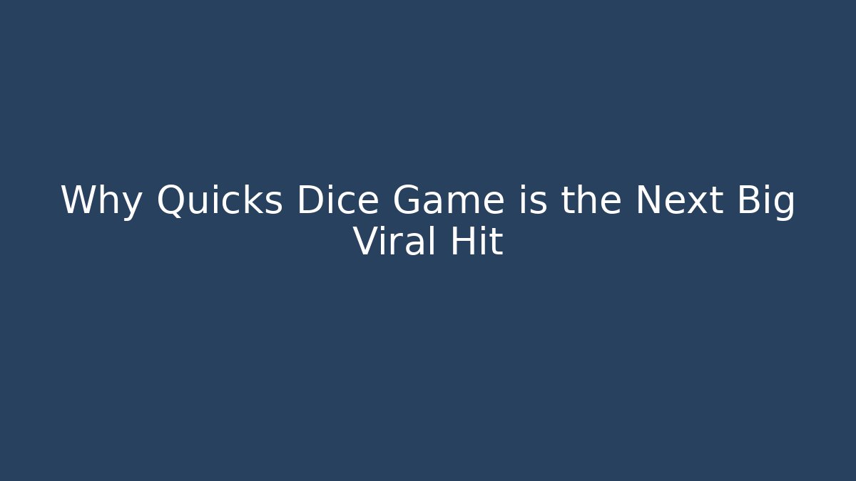 Why Quicks Dice Game is the Next Big Viral Hit
