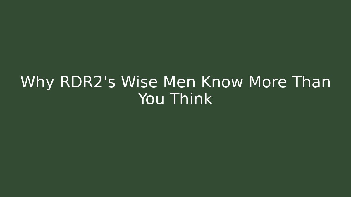 Why RDR2's Wise Men Know More Than You Think