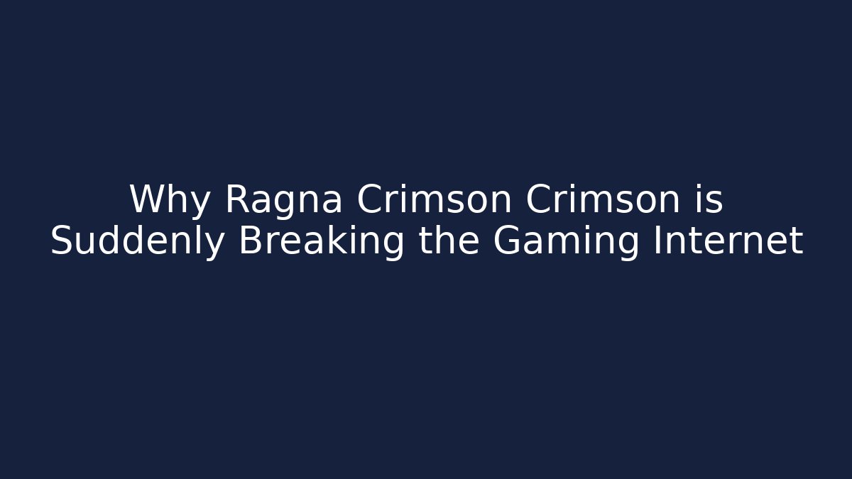 Why Ragna Crimson Crimson is Suddenly Breaking the Gaming Internet