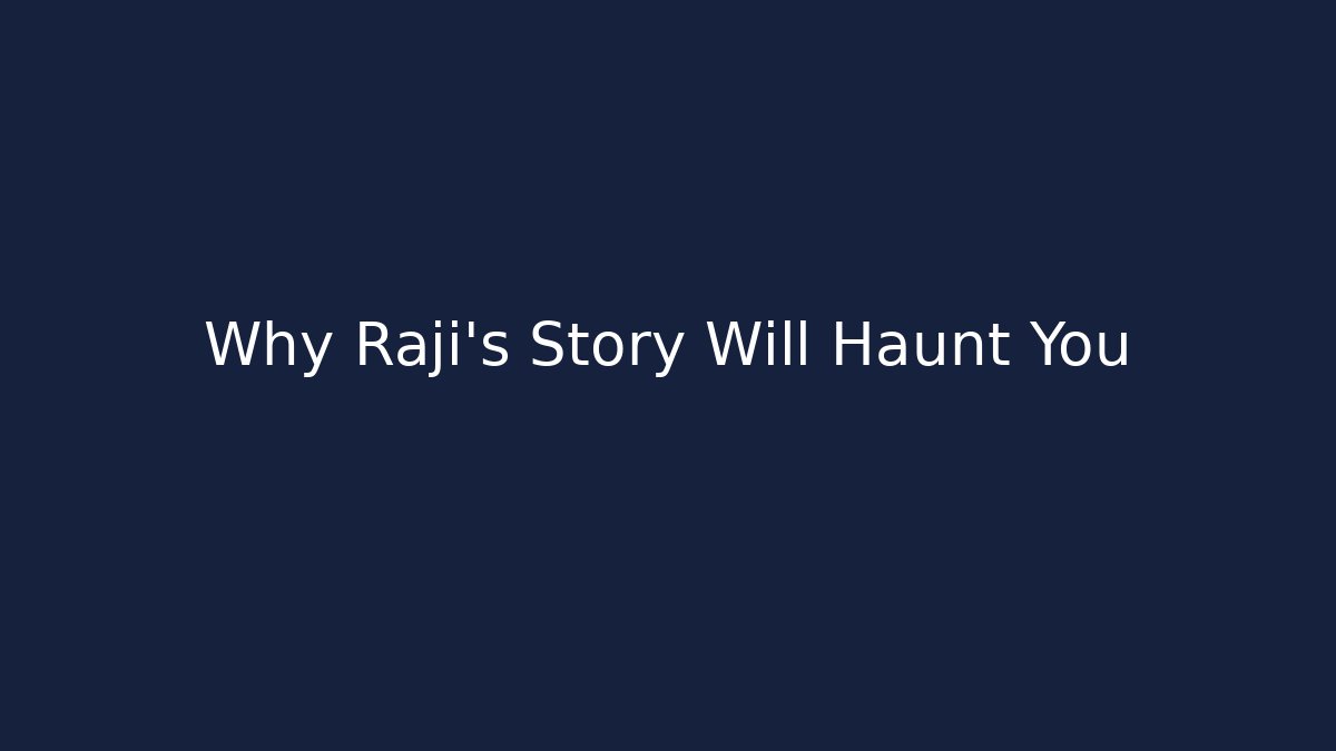Why Raji's Story Will Haunt You - The Family Holidays