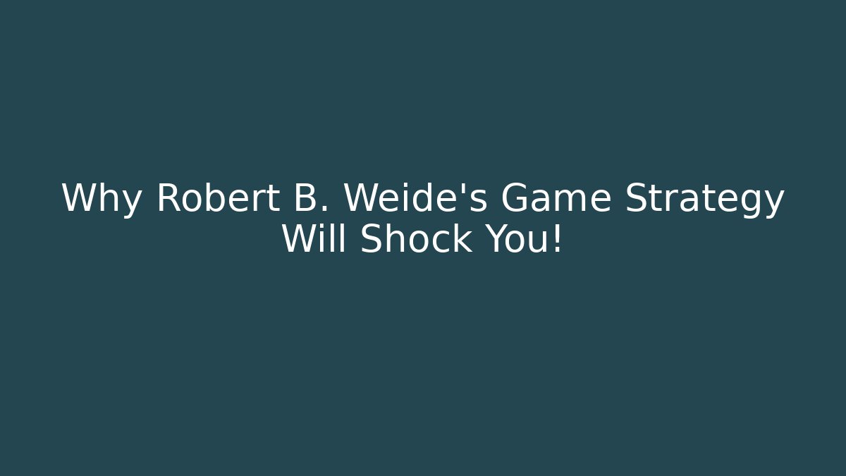 Why Robert B. Weide’s Game Strategy Will Shock You!