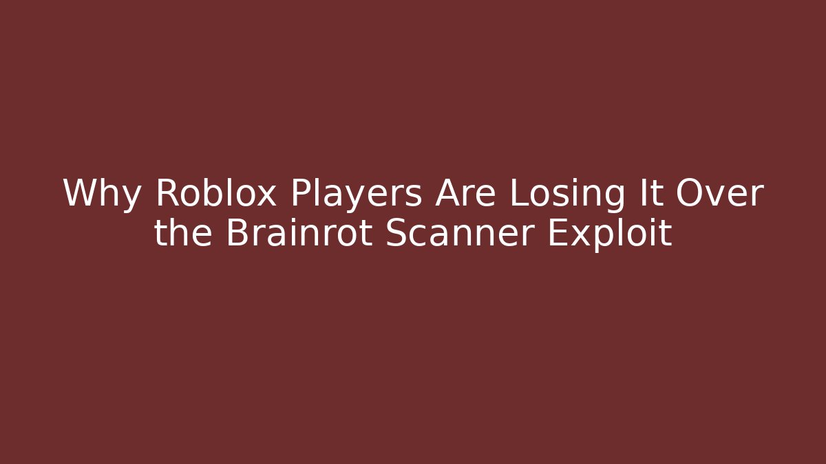 Why Roblox Players Are Losing It Over the Brainrot Scanner Exploit