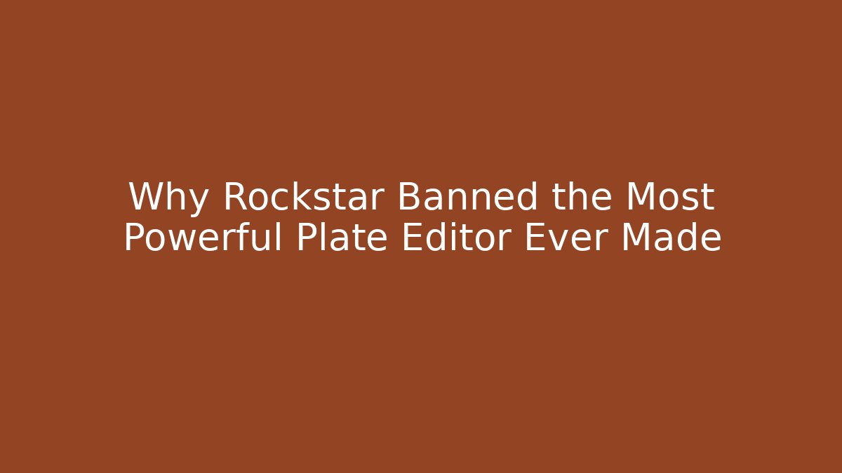 Why Rockstar Banned the Most Powerful Plate Editor Ever Made - The Family Holidays