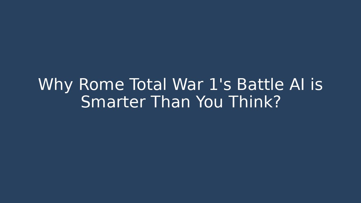 Why Rome Total War 1's Battle AI is Smarter Than You Think?