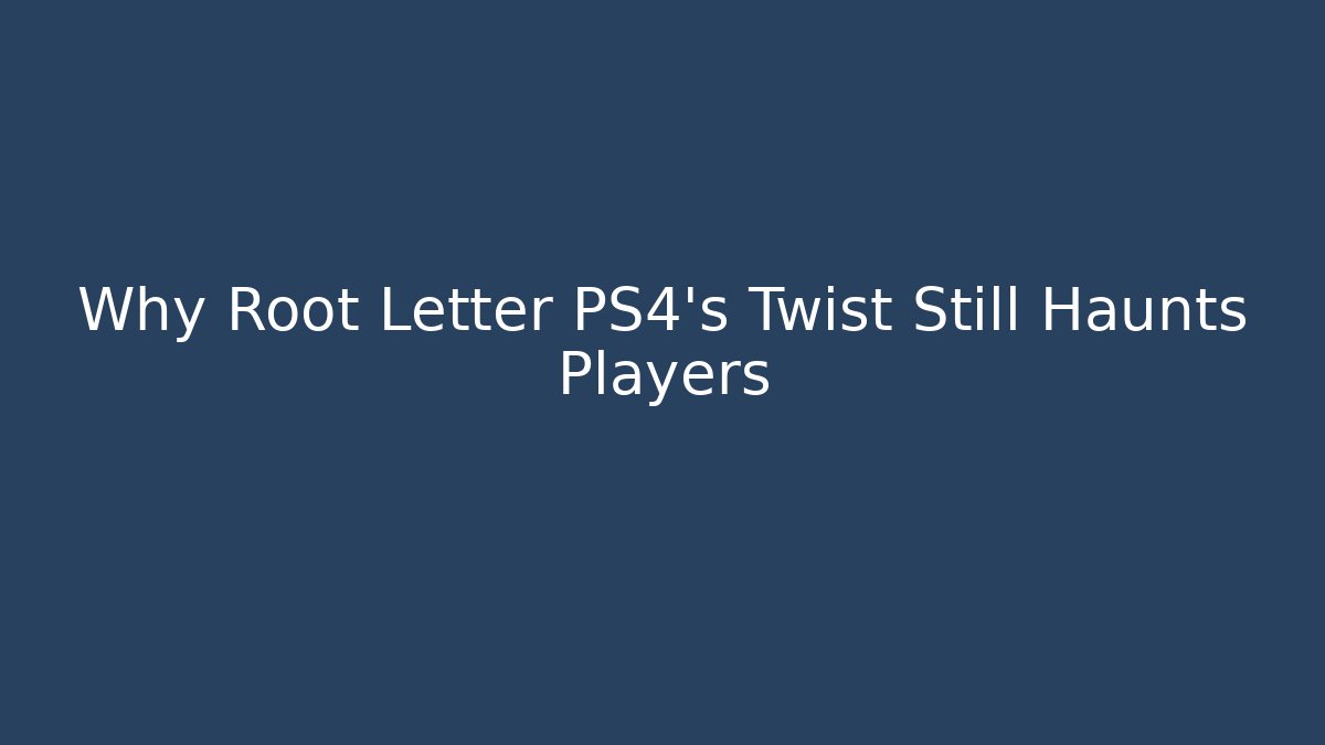 Why Root Letter PS4's Twist Still Haunts Players