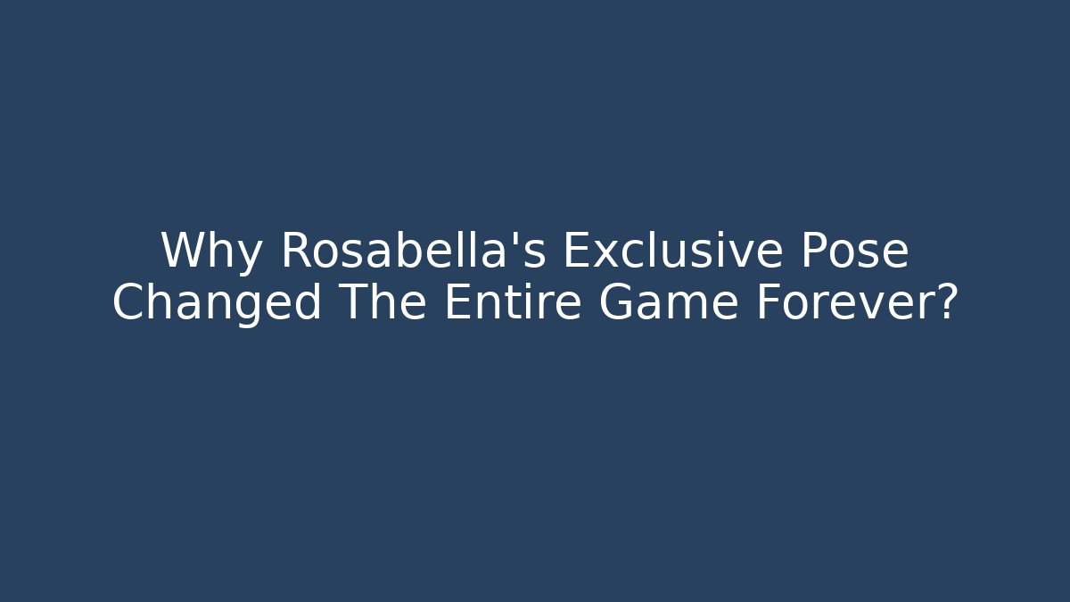 Why Rosabella's Exclusive Pose Changed The Entire Game Forever? - The Family Holidays