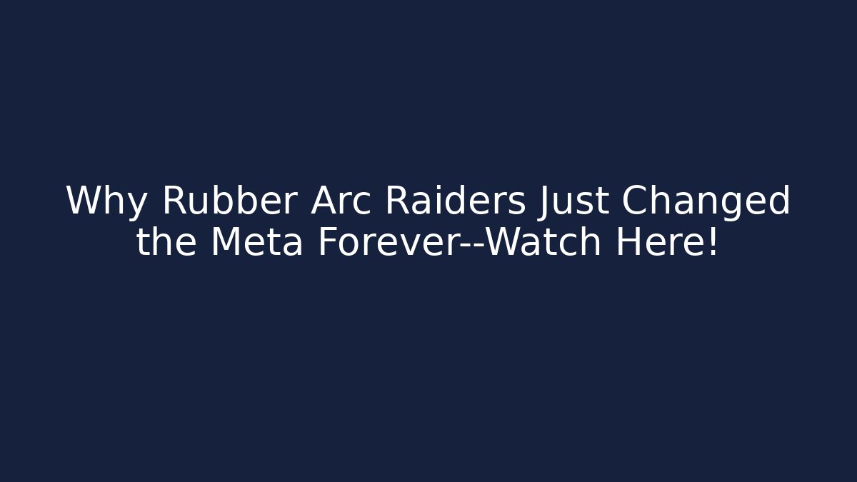 Why Rubber Arc Raiders Just Changed the Meta Forever—Watch Here! - The Family Holidays