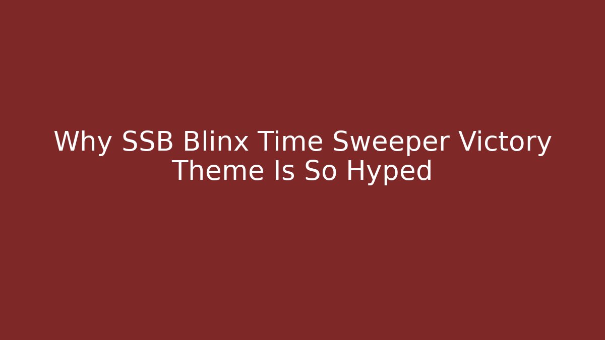 Why SSB Blinx Time Sweeper Victory Theme Is So Hyped