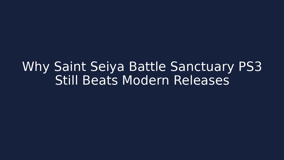 Why Saint Seiya Battle Sanctuary PS3 Still Beats Modern Releases