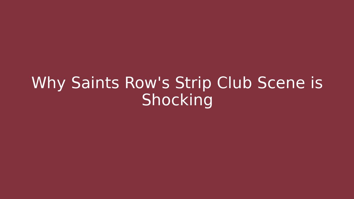 Why Saints Row's Strip Club Scene is Shocking