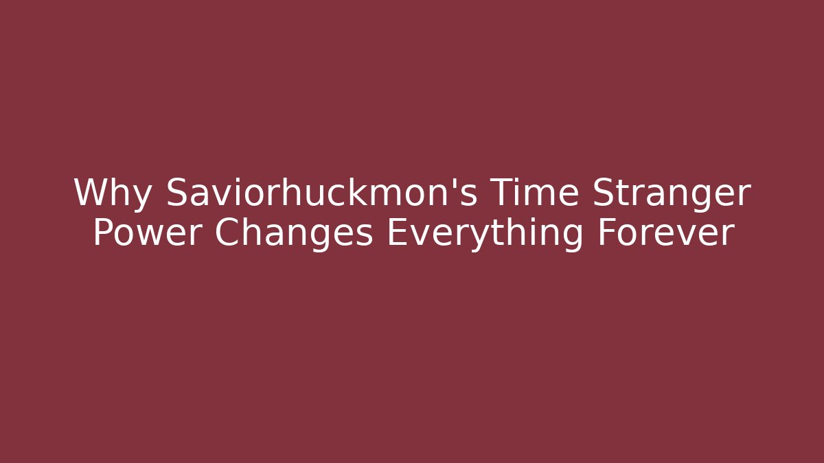 Why Saviorhuckmon's Time Stranger Power Changes Everything Forever