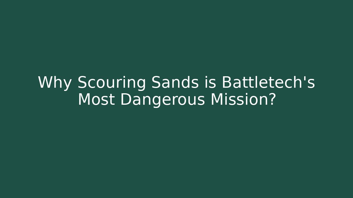 Why Scouring Sands is Battletech's Most Dangerous Mission?