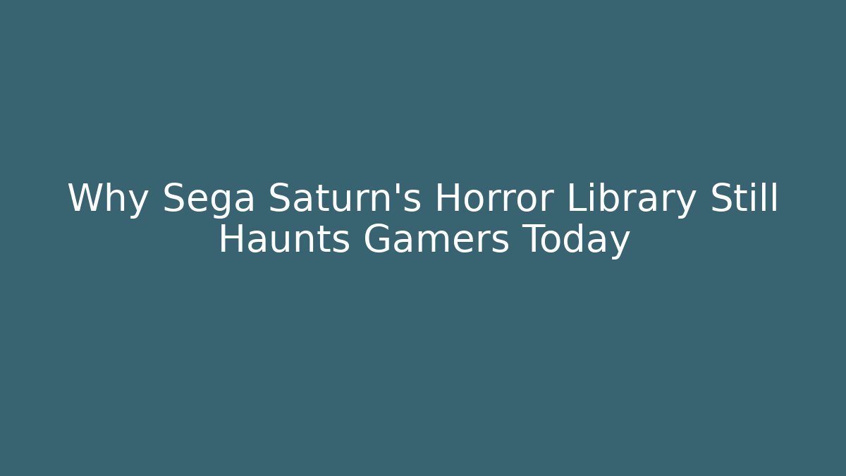 Why Sega Saturn’s Horror Library Still Haunts Gamers Today - The Family Holidays