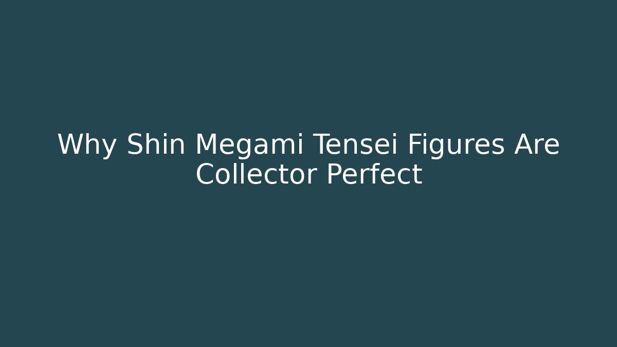 Why Shin Megami Tensei Figures Are Collector Perfect