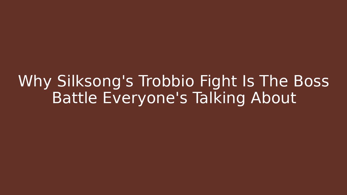 Why Silksong's Trobbio Fight Is The Boss Battle Everyone's Talking About