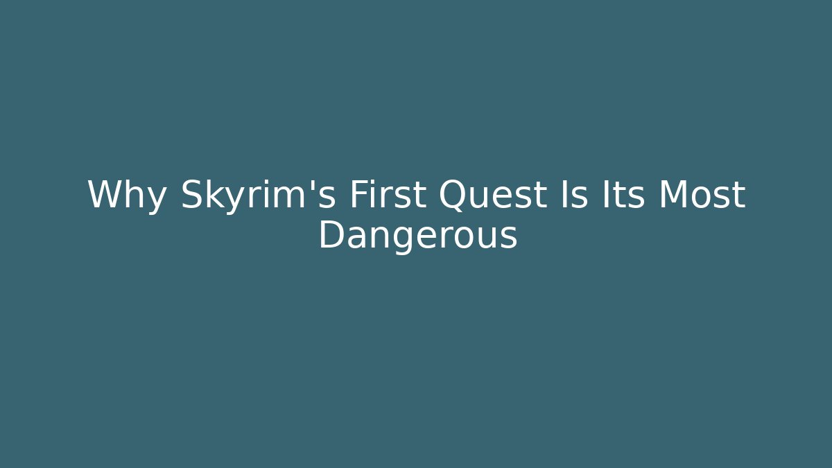 Why Skyrim's First Quest Is Its Most Dangerous