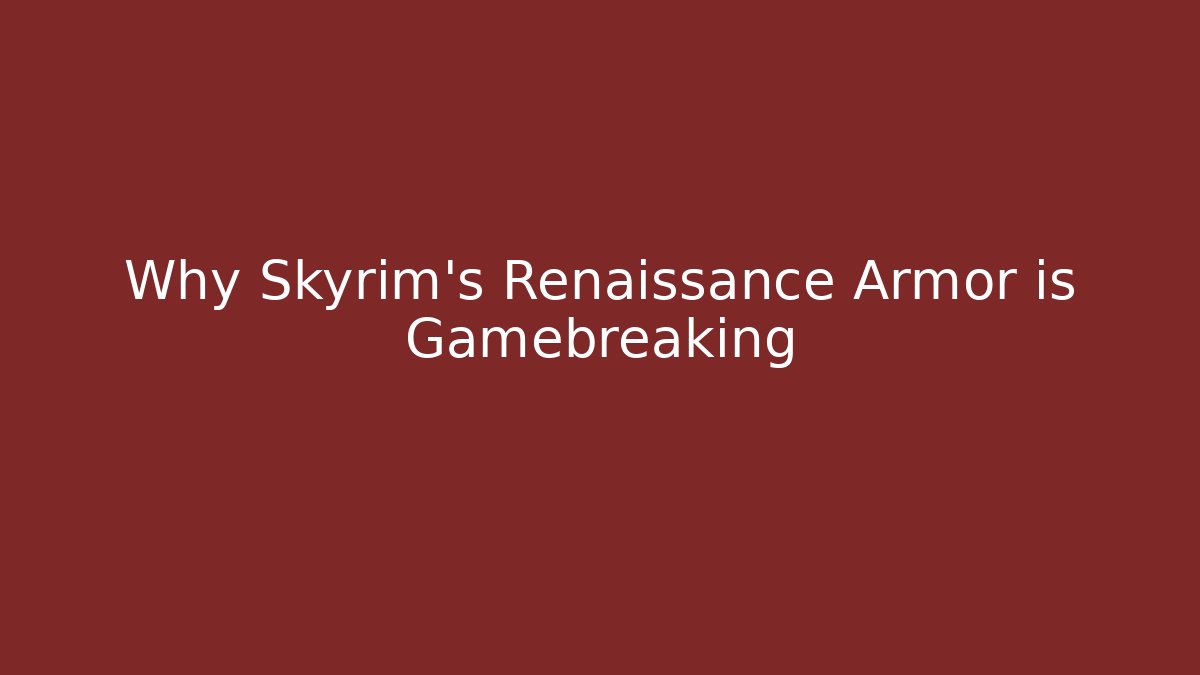 Why Skyrim's Renaissance Armor is Gamebreaking