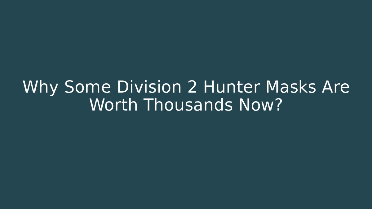 Why Some Division 2 Hunter Masks Are Worth Thousands Now? - The Family Holidays
