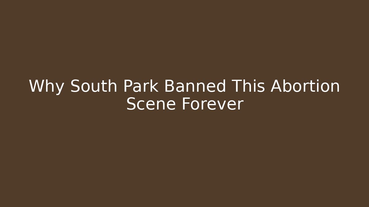 Why South Park Banned This Abortion Scene Forever