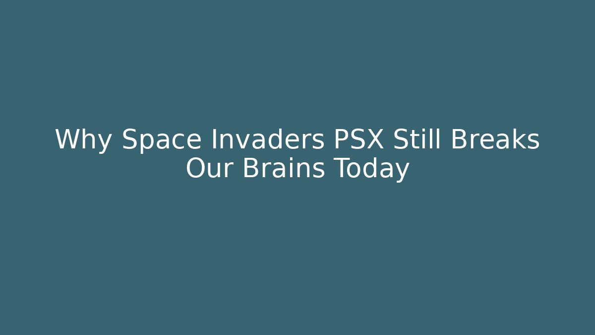 Why Space Invaders PSX Still Breaks Our Brains Today - The Family Holidays