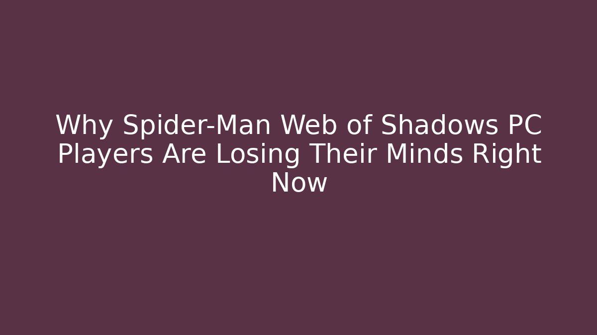 Why Spider-Man Web of Shadows PC Players Are Losing Their Minds Right Now
