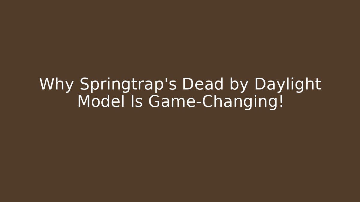 Why Springtrap's Dead by Daylight Model Is Game-Changing!