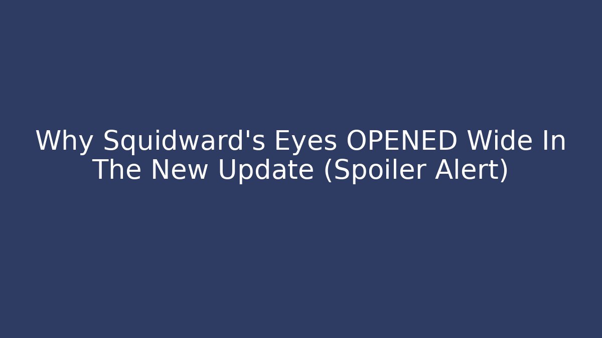 Why Squidward's Eyes OPENED Wide In The New Update (Spoiler Alert)