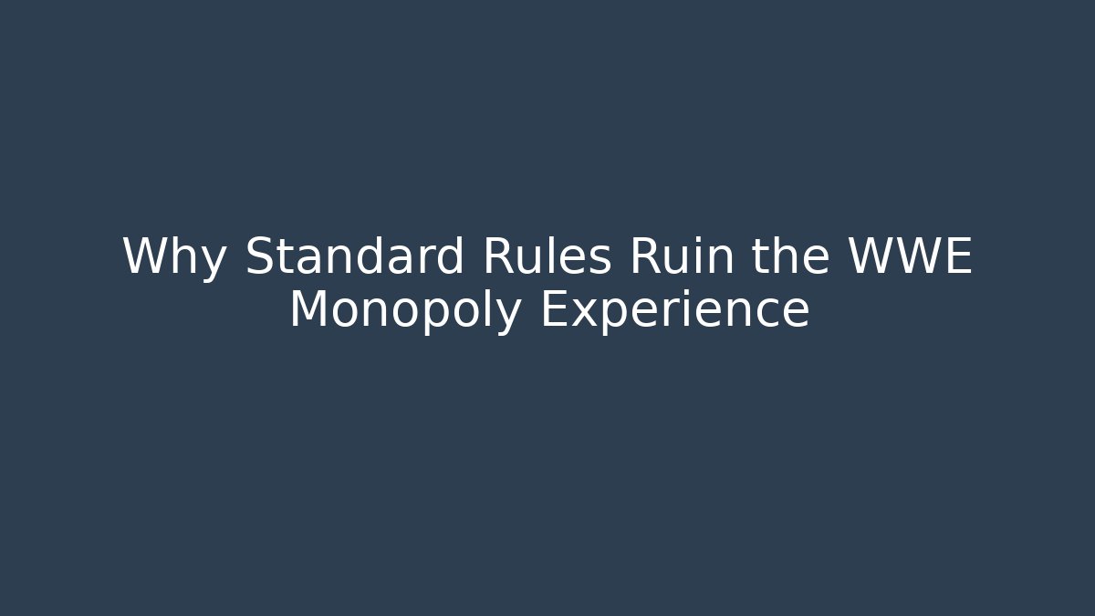 Why Standard Rules Ruin the WWE Monopoly Experience - The Family Holidays