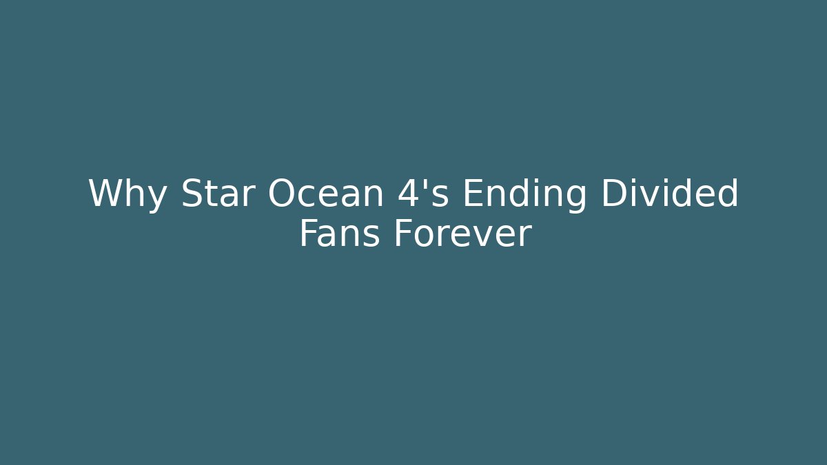 Why Star Ocean 4's Ending Divided Fans Forever