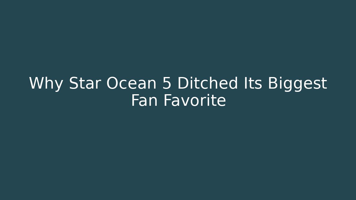 Why Star Ocean 5 Ditched Its Biggest Fan Favorite