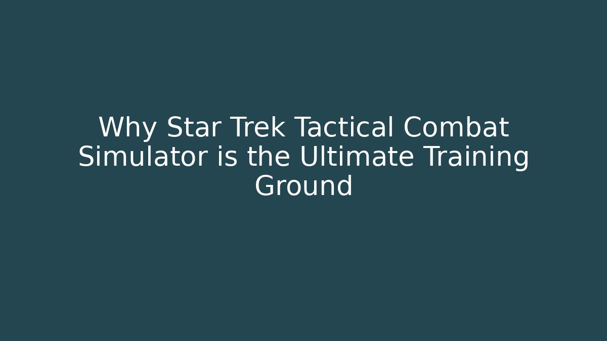 Why Star Trek Tactical Combat Simulator is the Ultimate Training Ground