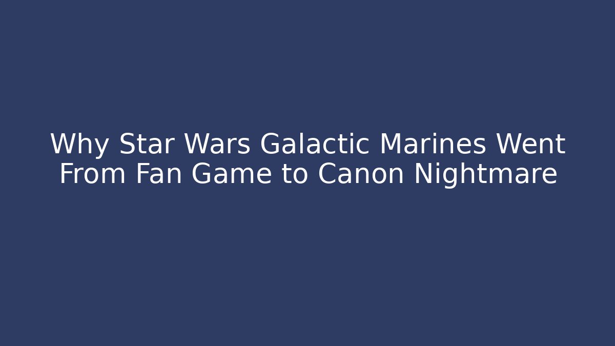 Why Star Wars Galactic Marines Went From Fan Game to Canon Nightmare