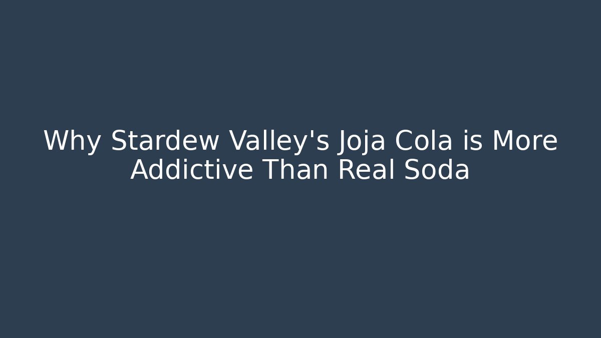 Why Stardew Valley's Joja Cola is More Addictive Than Real Soda