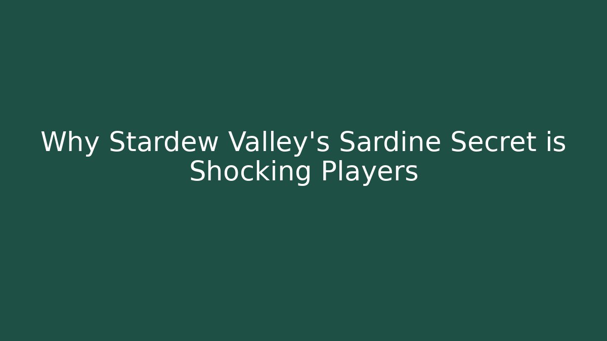 Why Stardew Valley's Sardine Secret is Shocking Players