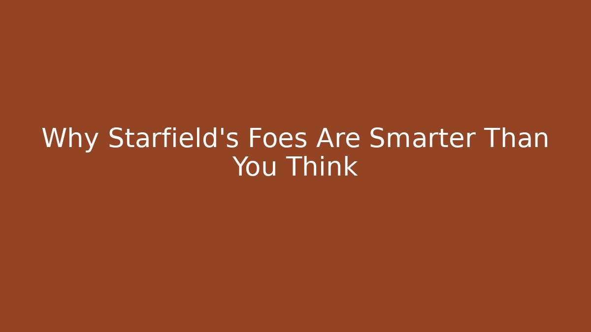 Why Starfield's Foes Are Smarter Than You Think