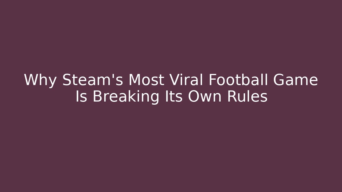 Why Steam's Most Viral Football Game Is Breaking Its Own Rules