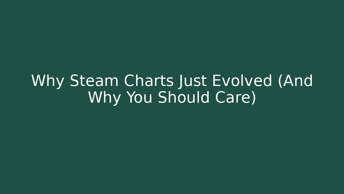 Why Steam Charts Just Evolved (And Why You Should Care)