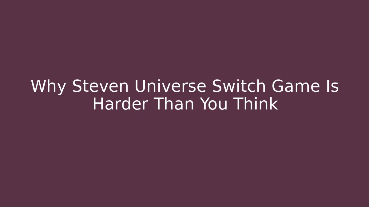 Why Steven Universe Switch Game Is Harder Than You Think